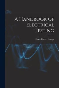 Cover image for A Handbook of Electrical Testing