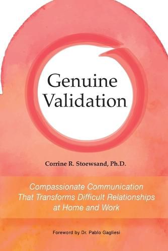 Cover image for Genuine Validation: Compassionate Communication That Transforms Difficult Relationships at Home and Work