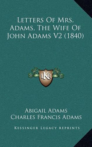 Letters of Mrs. Adams, the Wife of John Adams V2 (1840)