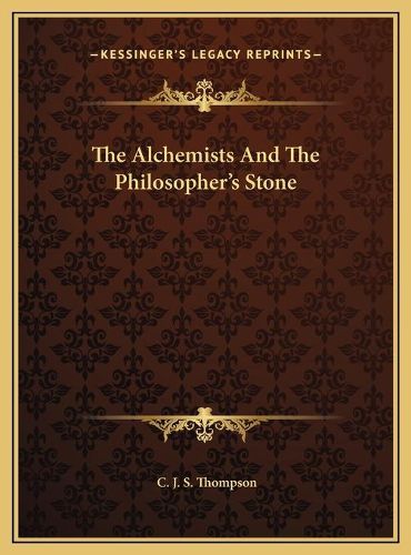 Cover image for The Alchemists and the Philosopher's Stone the Alchemists and the Philosopher's Stone