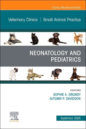Cover image for Neonatology and Pediatrics, An Issue of Veterinary Clinics of North America: Small Animal Practice: Volume 55-5