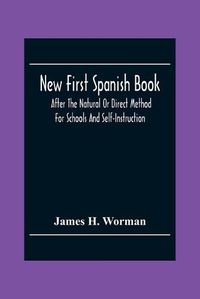 Cover image for New First Spanish Book, After The Natural Or Direct Method For Schools And Self-Instruction