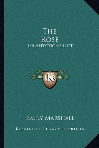 Cover image for The Rose: Or Affection's Gift