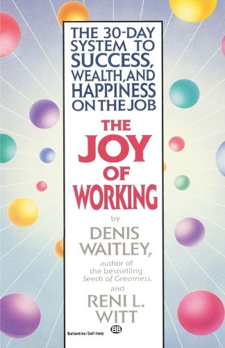 Cover image for The Joy of Working: The 30-Day System to Success, Wealth, and Happiness on the Job