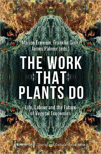 The Work That Plants Do - Life, Labour, and the Future of Vegetal Economies