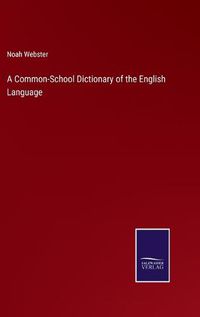 Cover image for A Common-School Dictionary of the English Language