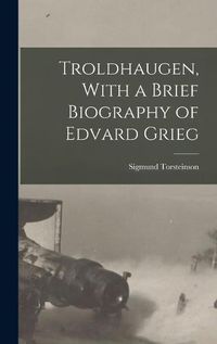Cover image for Troldhaugen, With a Brief Biography of Edvard Grieg