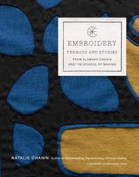 Cover image for Embroidery: Threads and Stories from Alabama Chanin and The School of Making