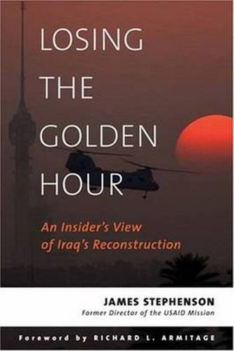 Cover image for Losing the Golden Hour: An Insider's View of Iraq's Reconstruction