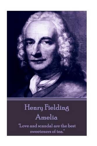 Cover image for Henry Fielding - Amelia: Love and Scandal Are the Best Sweeteners of Tea.