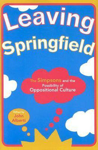 Leaving Springfield: The   Simpsons   and the Possibility of Oppositional Culture