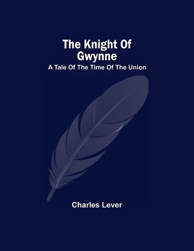 Cover image for The Knight Of Gwynne; A Tale Of The Time Of The Union