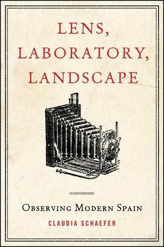 Cover image for Lens, Laboratory, Landscape: Observing Modern Spain