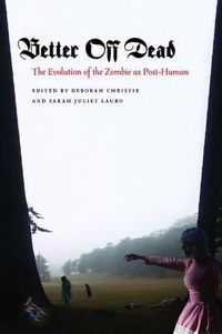 Cover image for Better Off Dead: The Evolution of the Zombie as Post-Human