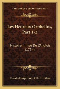 Cover image for Les Heureux Orphelins, Part 1-2: Histoire Imitee de L'Anglois (1754)