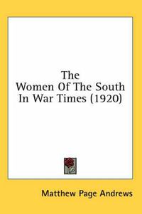 Cover image for The Women of the South in War Times (1920)