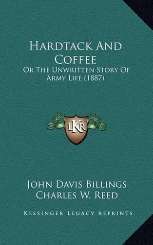 Hardtack and Coffee: Or the Unwritten Story of Army Life (1887)