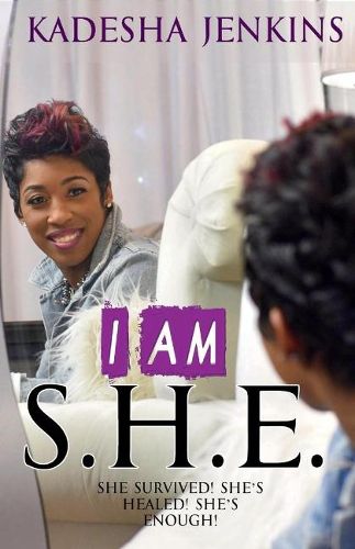 Cover image for I Am She: She Survived, She's Healed, She's Enough