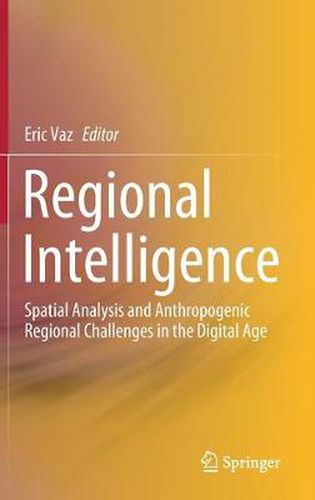 Cover image for Regional Intelligence: Spatial Analysis and Anthropogenic Regional Challenges in the Digital Age