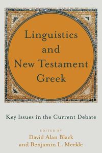 Cover image for Linguistics and New Testament Greek - Key Issues in the Current Debate