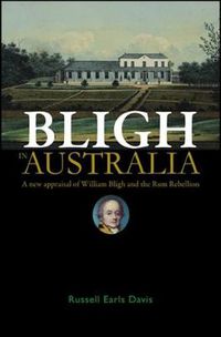 Cover image for Bligh in Australia: A New Appraisal of William Bligh and the Rum Rebellion