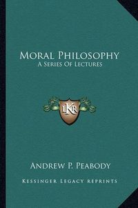 Cover image for Moral Philosophy: A Series of Lectures