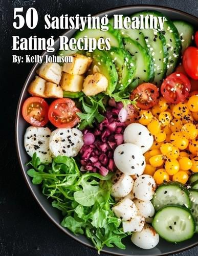 Cover image for 50 Satisfying Healthy Eating Recipes