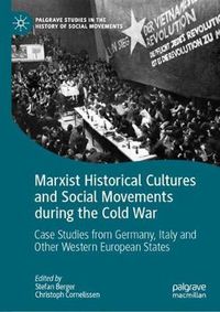 Cover image for Marxist Historical Cultures and Social Movements during the Cold War: Case Studies from Germany, Italy and Other Western European States