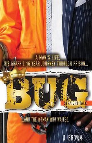 Cover image for Bug: Straight Talk: A Man's Life, His Graphic 16 Year Journey Through Prison...And The Woman Who Waited