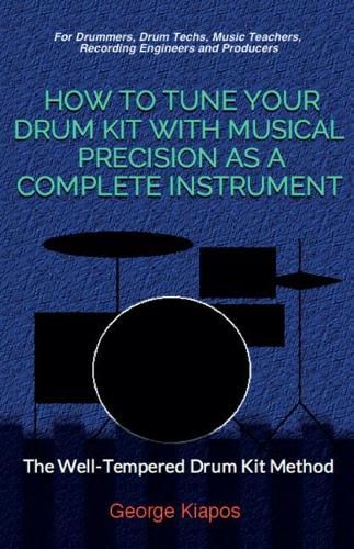 Cover image for How To Tune Your Drum Kit With Musical Precision as a Complete Instrument: The Well-Tempered Drum Kit