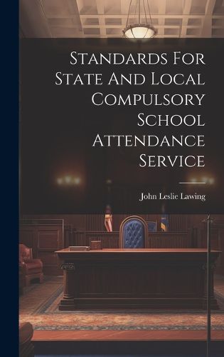 Cover image for Standards For State And Local Compulsory School Attendance Service