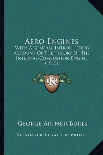 Aero Engines: With a General Introductory Account of the Theory of the Internal-Combustion Engine (1915)