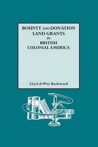 Cover image for Bounty and Donation Land Grants in British Colonial America