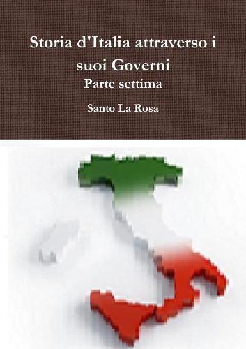 Storia d'Italia attraverso i suoi Governi Parte settima