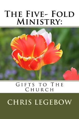 The Five- Fold Ministry: : Gifts to the Church