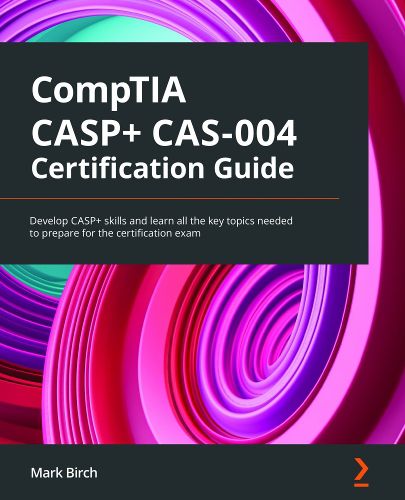 Cover image for CompTIA CASP+ CAS-004 Certification Guide: Develop CASP+ skills and learn all the key topics needed to prepare for the certification exam