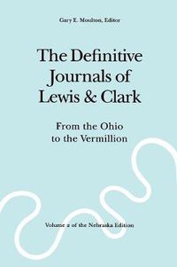 Cover image for The Definitive Journals of Lewis and Clark, Vol 2: From the Ohio to the Vermillion