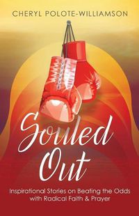 Cover image for Souled Out: Inspirational Stories on Beating the Odds with Radical Faith & Prayer