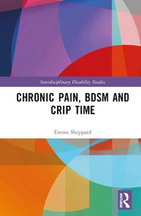 Cover image for Chronic Pain, BDSM and Crip Time