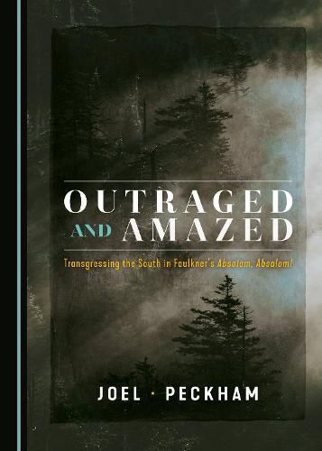 Outraged and Amazed: Transgressing the South in Faulkner's Absalom, Absalom!