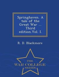 Cover image for Springhaven. a Tale of the Great War ... Third Edition.Vol. I. - War College Series