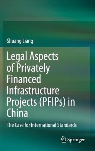 Cover image for Legal Aspects of Privately Financed Infrastructure Projects (PFIPs) in China: The Case for International Standards