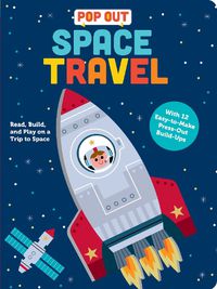 Cover image for Pop Out Space Travel: Read, Build, and Play on a Trip to Space