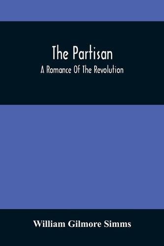 Cover image for The Partisan; A Romance Of The Revolution