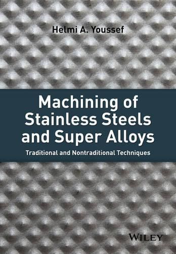 Cover image for Machining of Stainless Steels and Super Alloys - Traditional and Nontraditional Techniques
