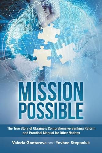 Cover image for Mission Possible: The True Story of Ukraine's Comprehensive Banking Reform and Practical Manual for Other Nations