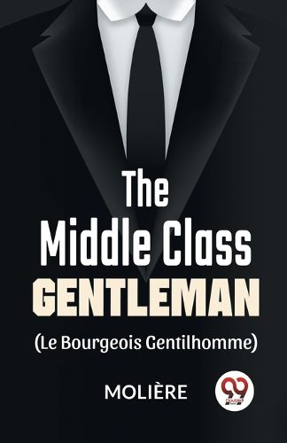 The Middle-Class Gentleman (Le Bourgeois Gentilhomme)