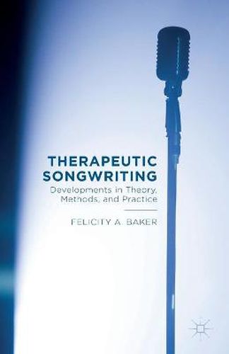 Cover image for Therapeutic Songwriting: Developments in Theory, Methods, and Practice