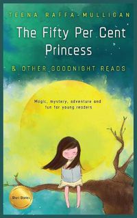 Cover image for The Fifty Per Cent Princess & Other Goodnight Reads