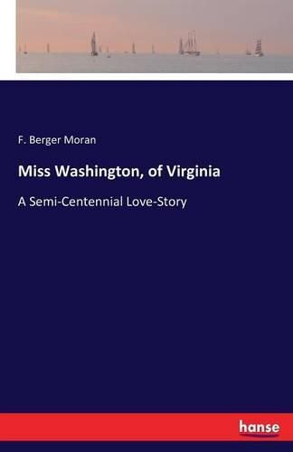 Cover image for Miss Washington, of Virginia: A Semi-Centennial Love-Story